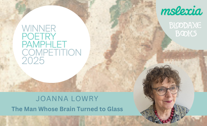 Joanna Lowry wins the Mslexia Women's Poetry Pamphlet Competition 2025
